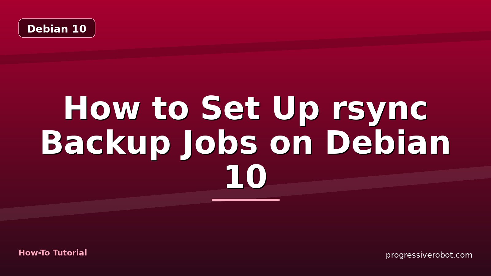 How to Set Up rsync Backup Jobs on Debian 10 — step-by-step Debian 10 tutorial on Progressive Robot