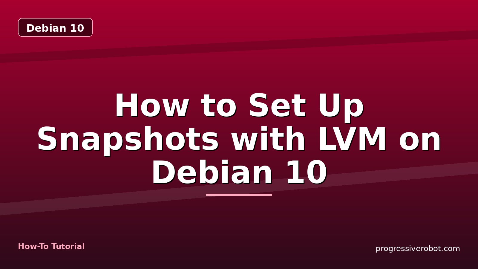 How to Set Up Snapshots with LVM on Debian 10 — step-by-step Debian 10 tutorial on Progressive Robot