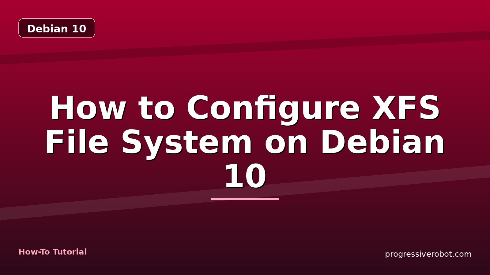 How to Configure XFS File System on Debian 10 — step-by-step Debian 10 tutorial on Progressive Robot