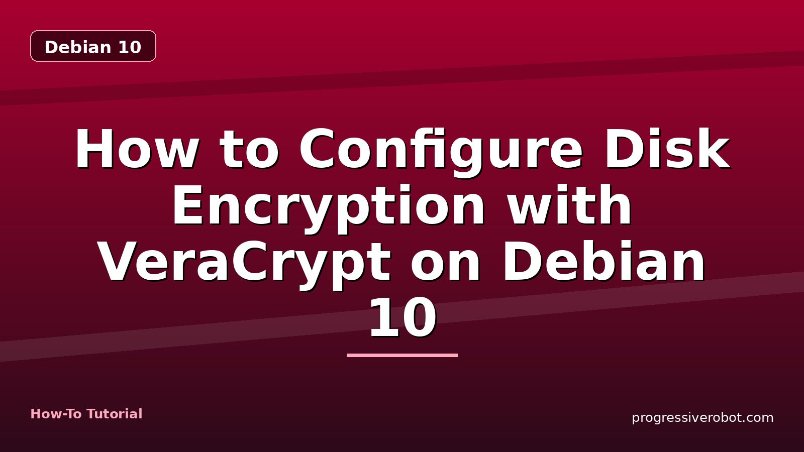 How to Configure Disk Encryption with VeraCrypt on Debian 10 — step-by-step Debian 10 tutorial on Progressive Robot