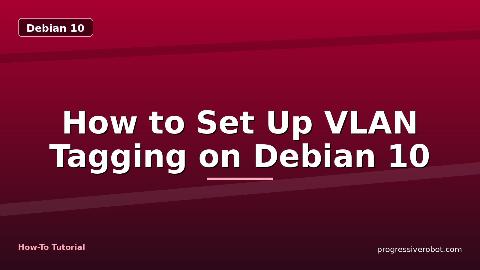 How to Set Up VLAN Tagging on Debian 10 — step-by-step Debian 10 tutorial on Progressive Robot