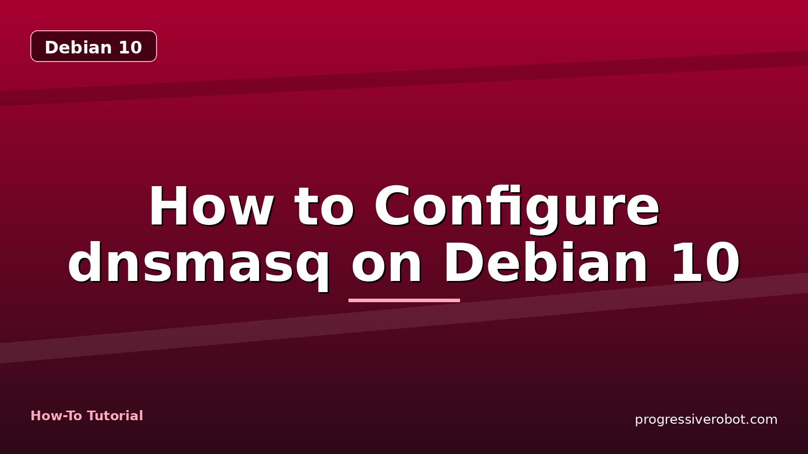 How to Configure dnsmasq on Debian 10 — step-by-step Debian 10 tutorial on Progressive Robot