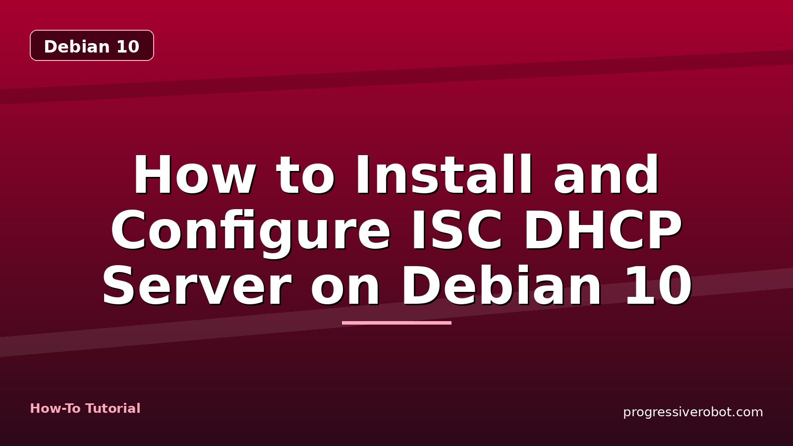How to Install and Configure ISC DHCP Server on Debian 10 — step-by-step Debian 10 tutorial on Progressive Robot