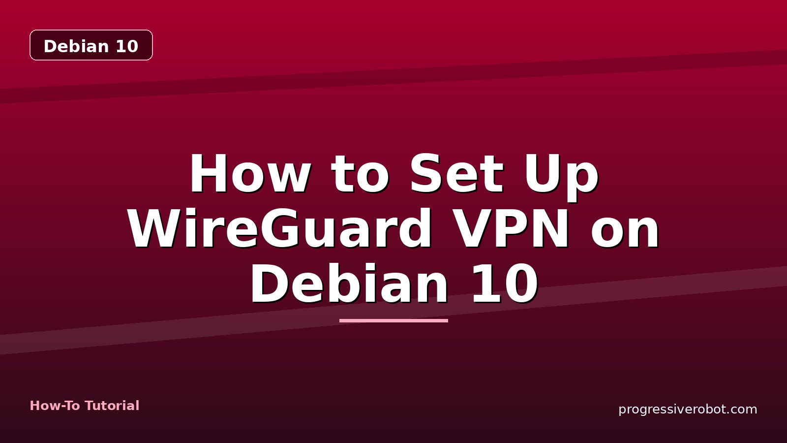 How to Set Up WireGuard VPN on Debian 10 — step-by-step Debian 10 tutorial on Progressive Robot
