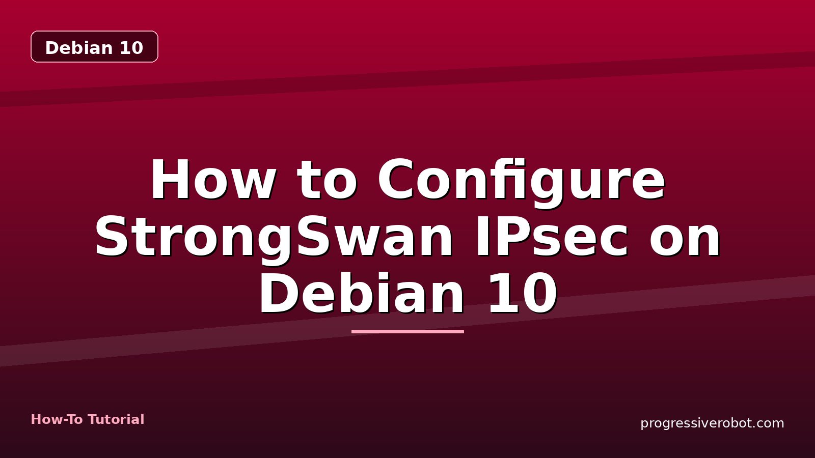 How to Configure StrongSwan IPsec on Debian 10 — step-by-step Debian 10 tutorial on Progressive Robot