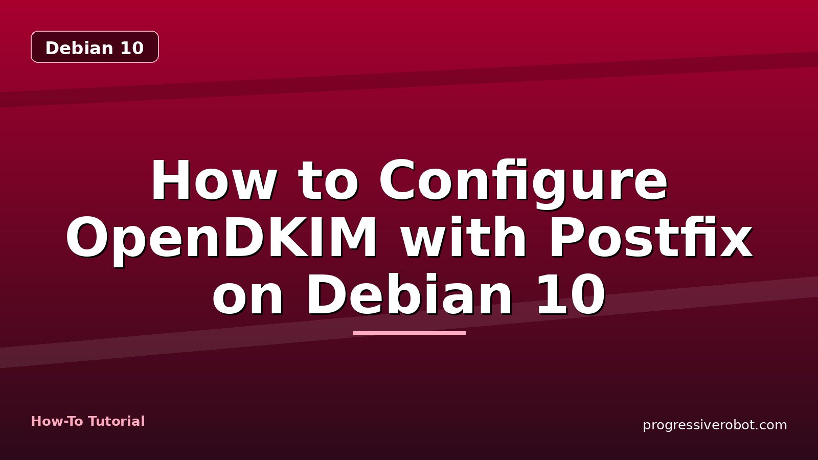How to Configure OpenDKIM with Postfix on Debian 10 — step-by-step Debian 10 tutorial on Progressive Robot
