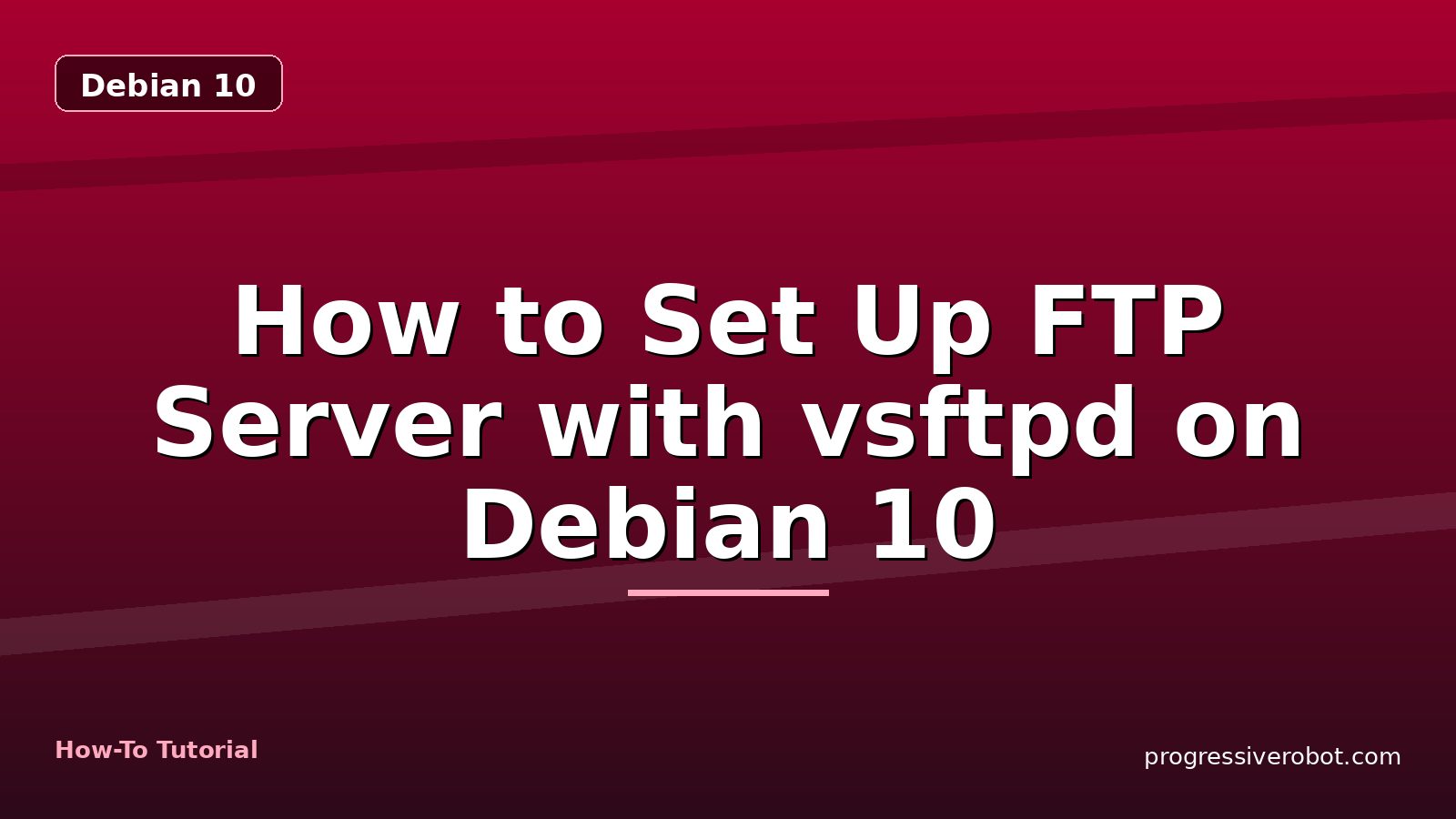 How to Set Up FTP Server with vsftpd on Debian 10 — step-by-step Debian 10 tutorial on Progressive Robot