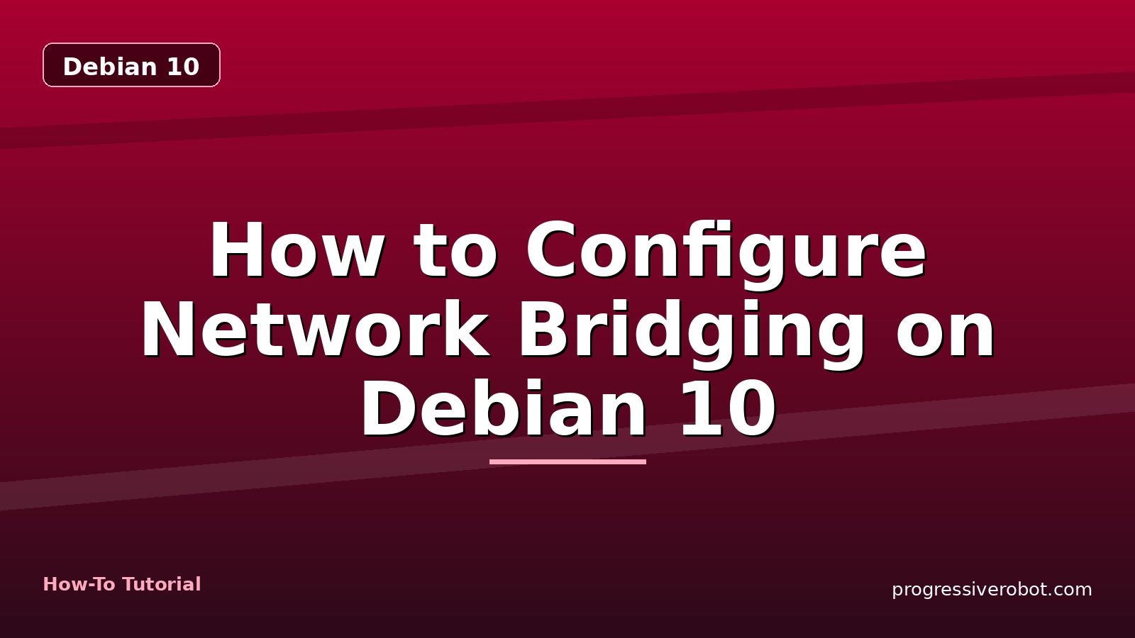 How to Configure Network Bridging on Debian 10 — step-by-step Debian 10 tutorial on Progressive Robot