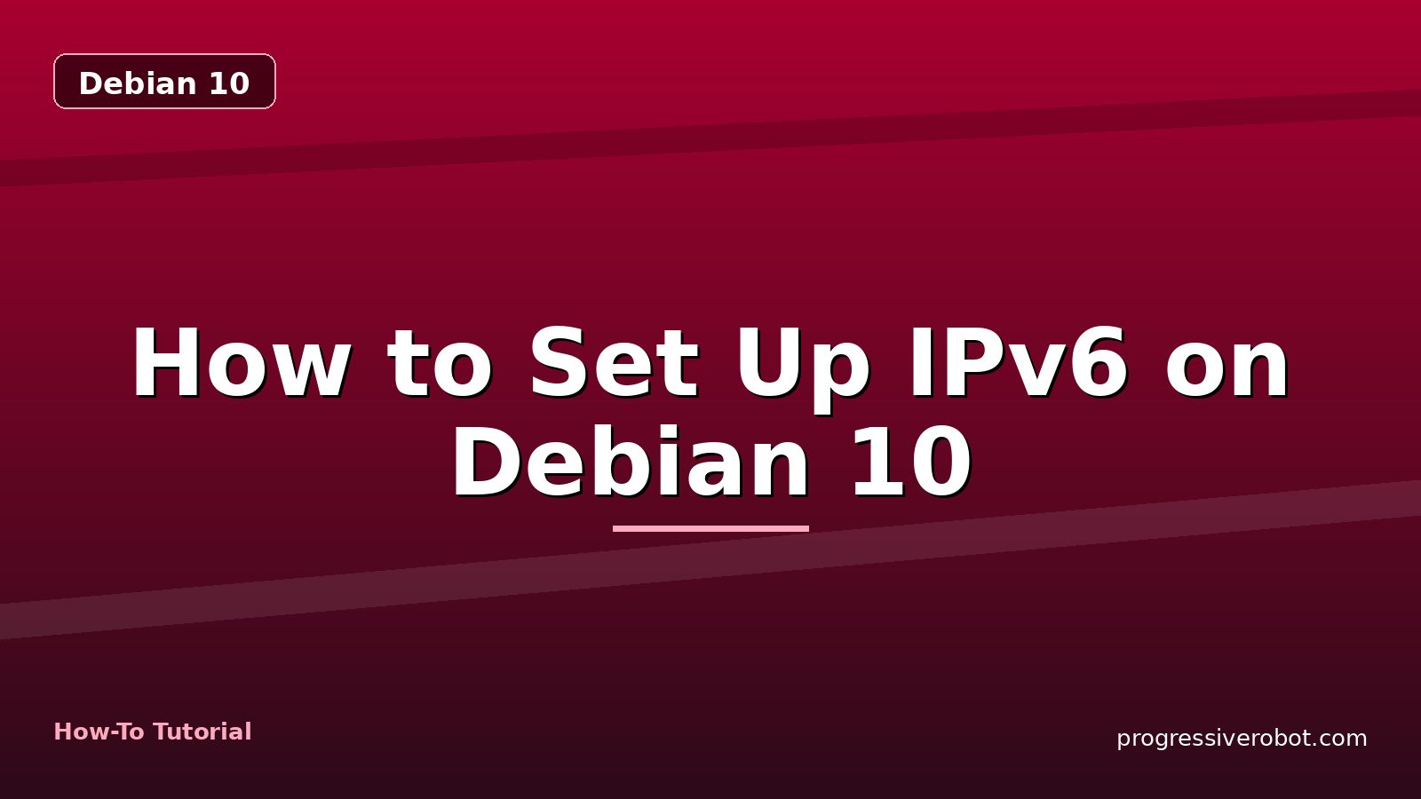 How to Set Up IPv6 on Debian 10 — step-by-step Debian 10 tutorial on Progressive Robot