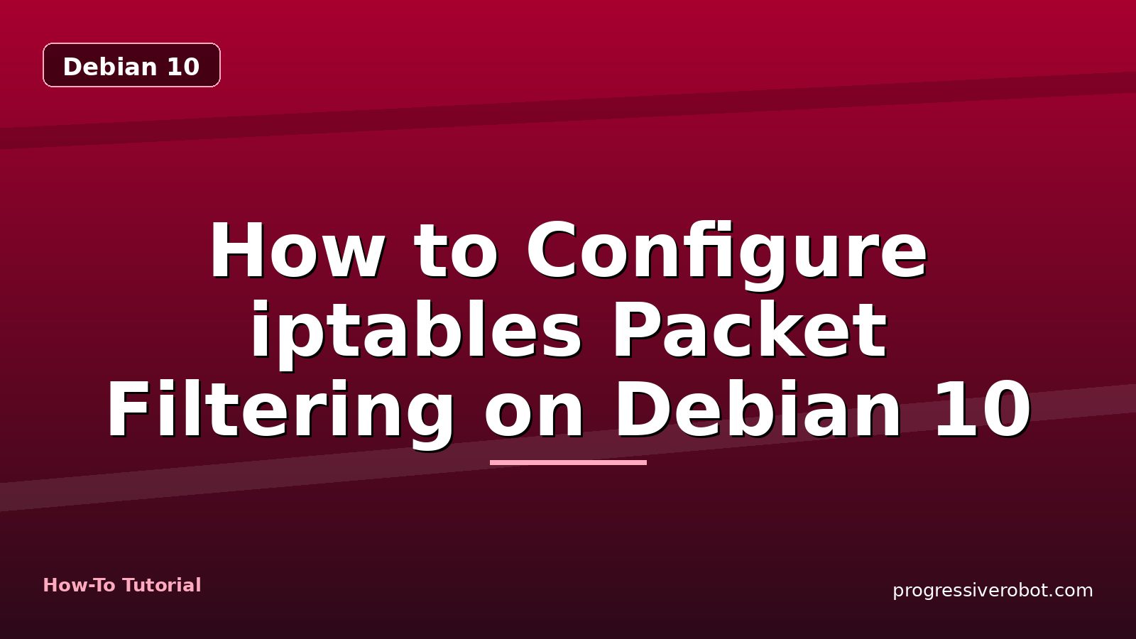 How to Configure iptables Packet Filtering on Debian 10 — step-by-step Debian 10 tutorial on Progressive Robot