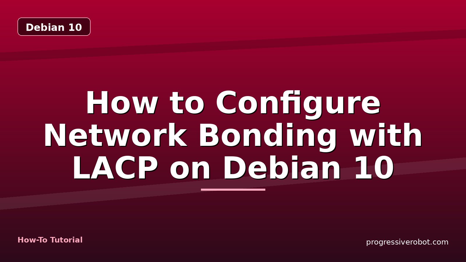 How to Configure Network Bonding with LACP on Debian 10 — step-by-step Debian 10 tutorial on Progressive Robot