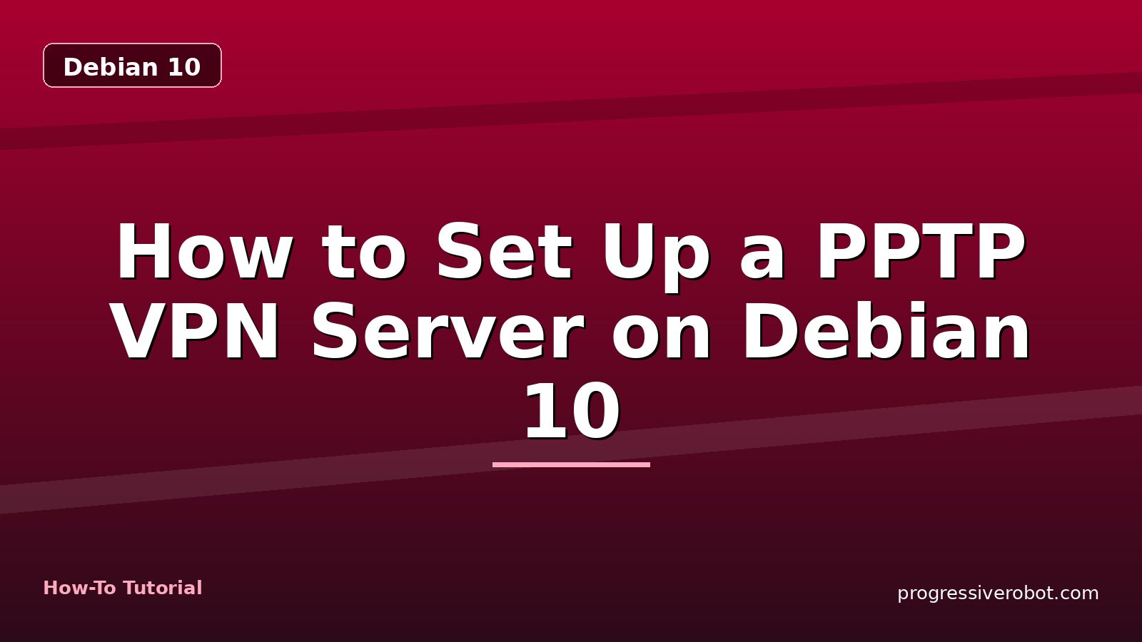 How to Set Up a PPTP VPN Server on Debian 10 — step-by-step Debian 10 tutorial on Progressive Robot