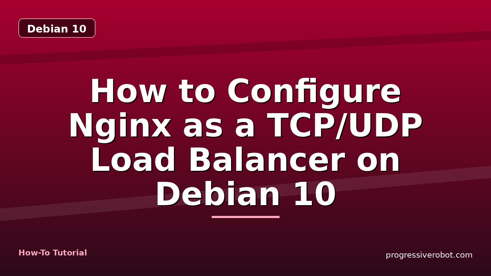 How to Configure Nginx as a TCP/UDP Load Balancer on Debian 10 — step-by-step Debian 10 tutorial on Progressive Robot