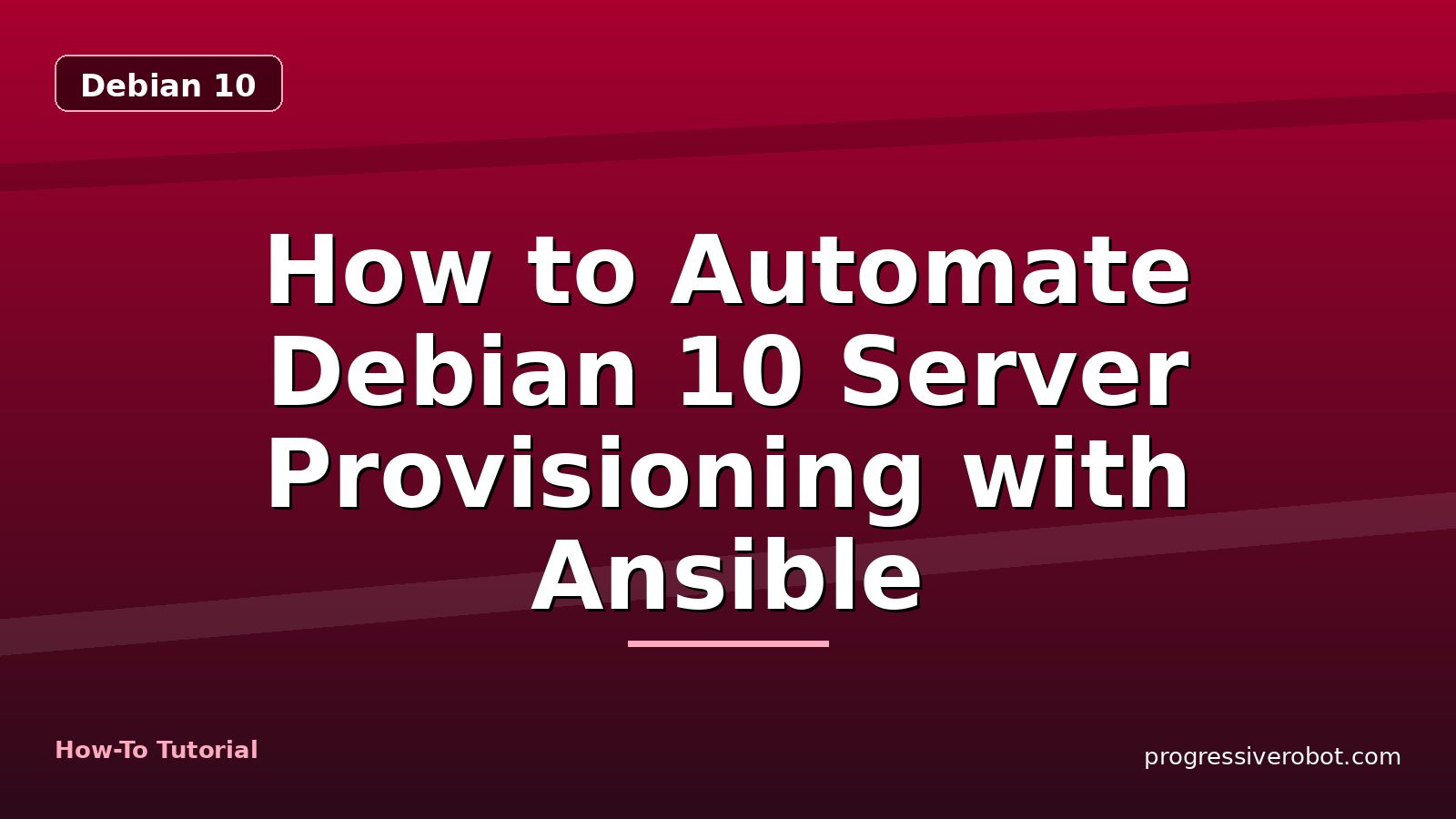 How to Automate Debian 10 Server Provisioning with Ansible — step-by-step Debian 10 tutorial on Progressive Robot