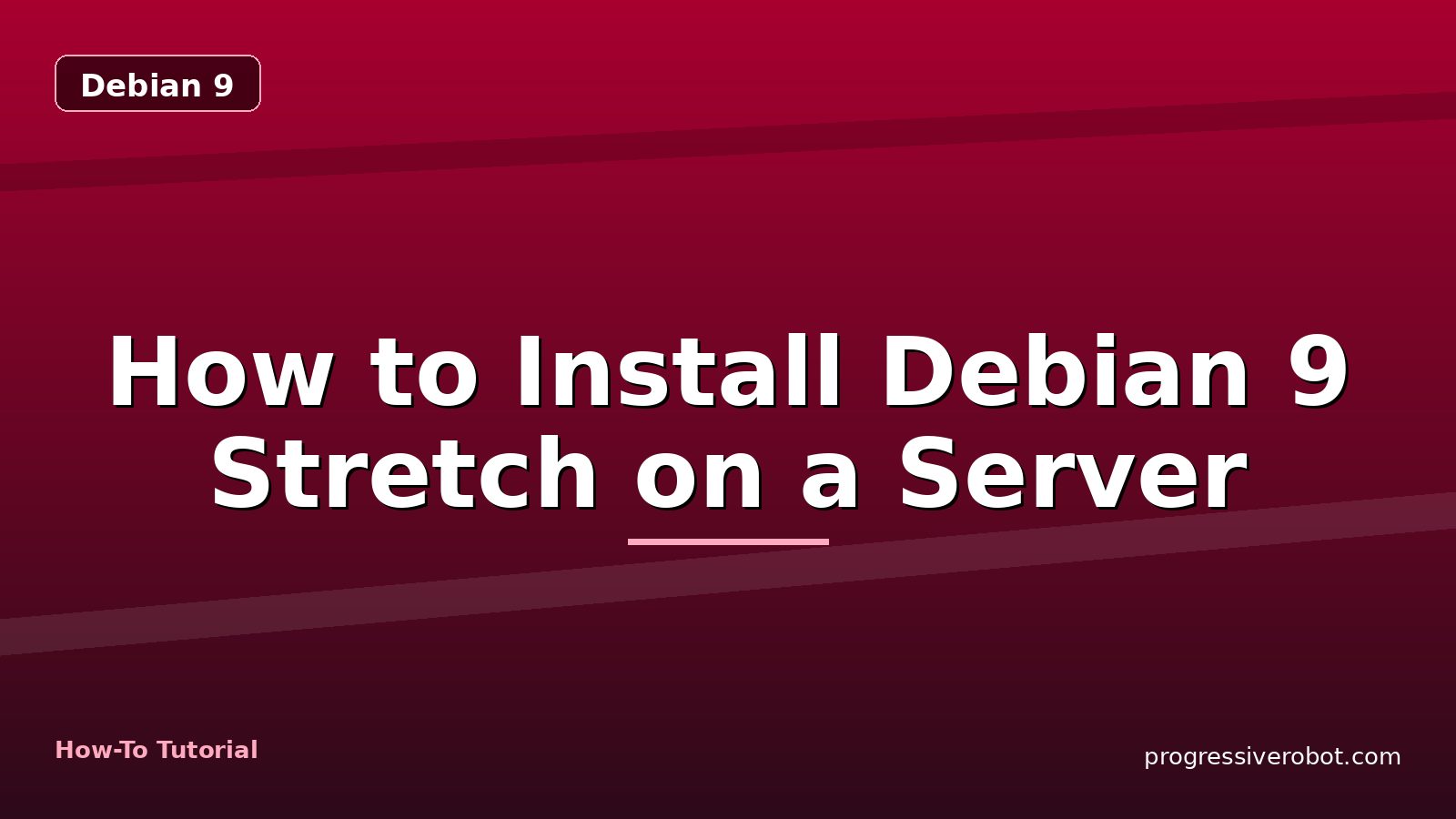 How to Install Debian 9 Stretch on a Server — step-by-step Debian 9 tutorial on Progressive Robot
