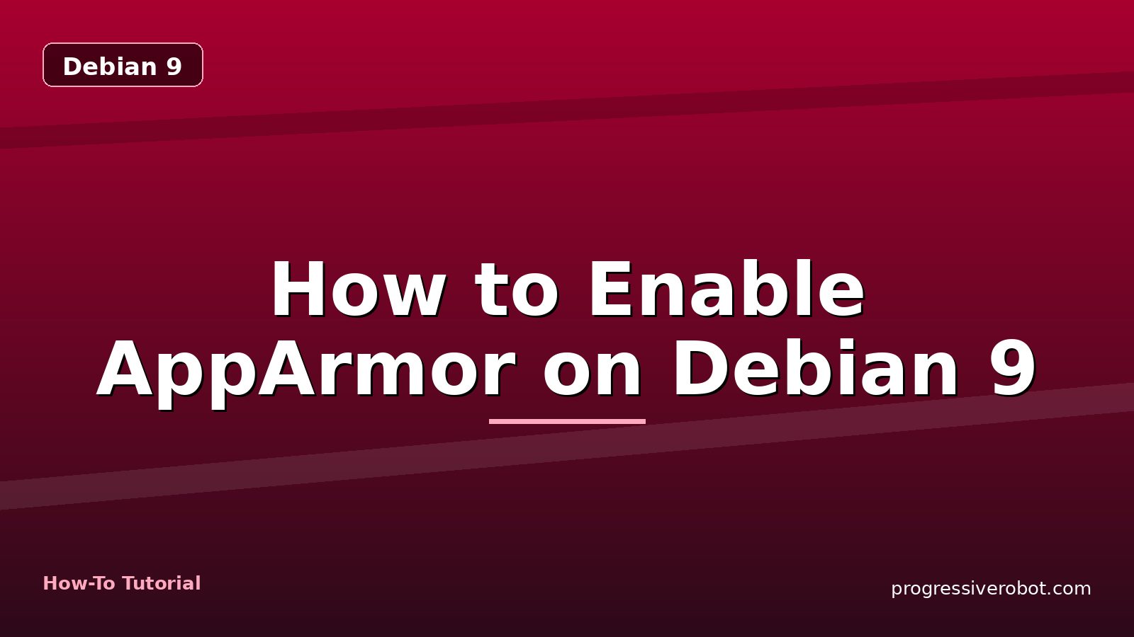 How to Enable AppArmor on Debian 9 — step-by-step Debian 9 tutorial on Progressive Robot