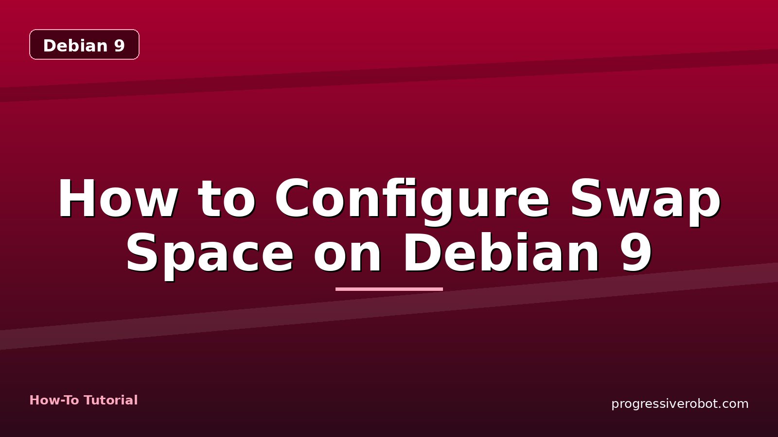 How to Configure Swap Space on Debian 9 — step-by-step Debian 9 tutorial on Progressive Robot
