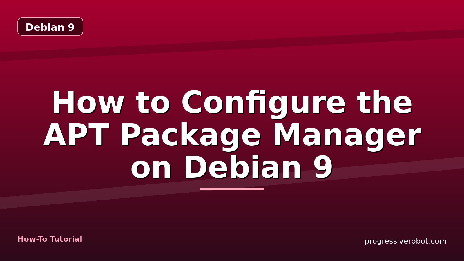 How to Configure the APT Package Manager on Debian 9 — step-by-step Debian 9 tutorial on Progressive Robot