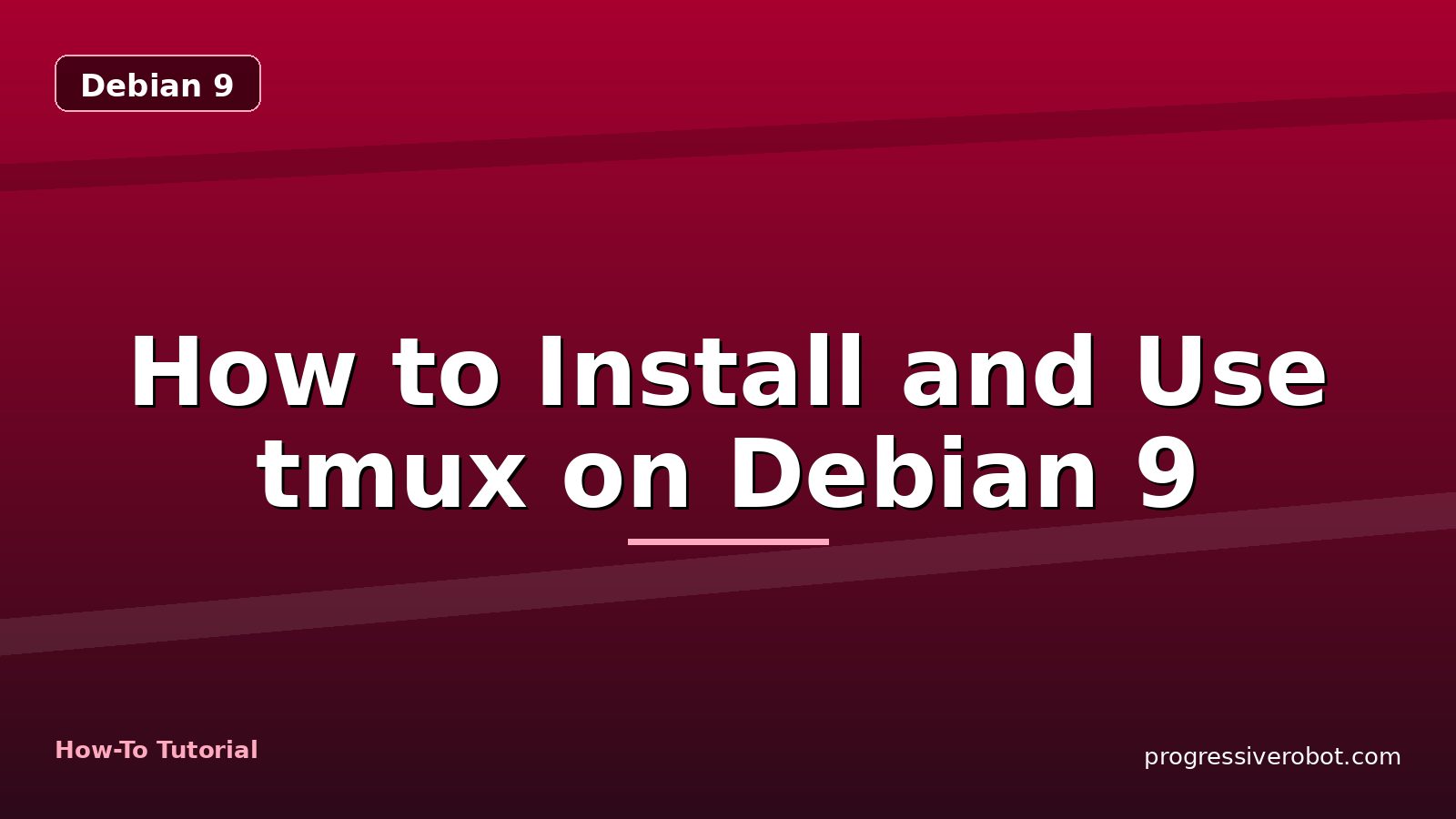 How to Install and Use tmux on Debian 9 — step-by-step Debian 9 tutorial on Progressive Robot