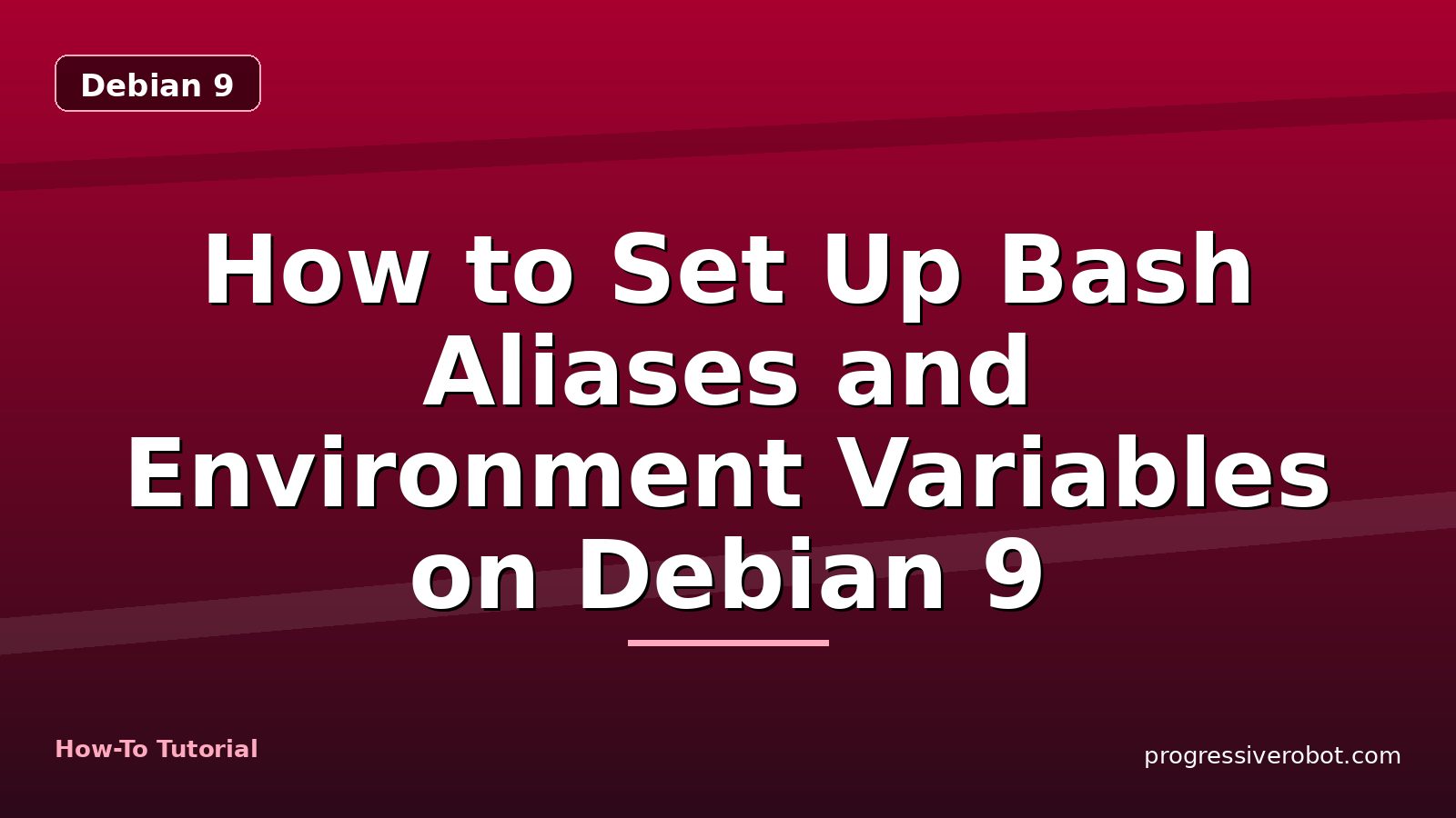 How to Set Up Bash Aliases and Environment Variables on Debian 9 — step-by-step Debian 9 tutorial on Progressive Robot