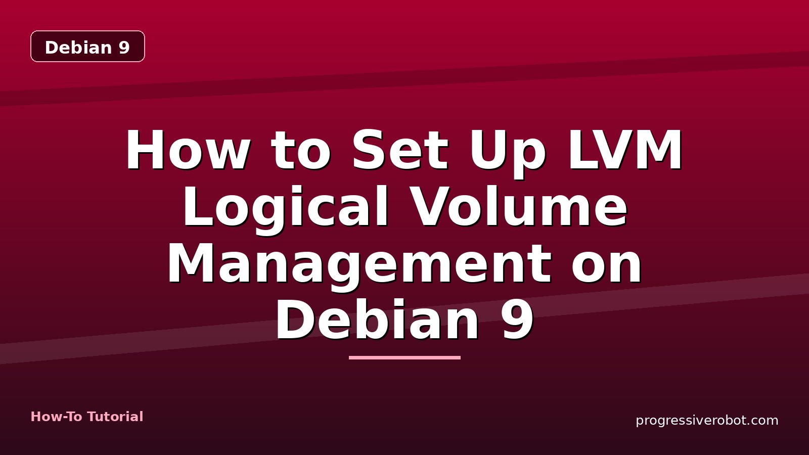 How to Set Up LVM Logical Volume Management on Debian 9 — step-by-step Debian 9 tutorial on Progressive Robot