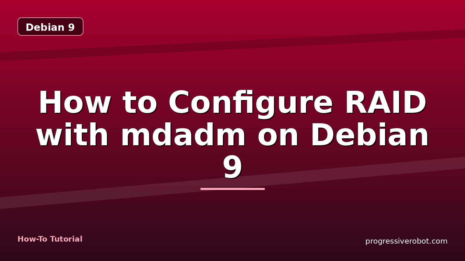 How to Configure RAID with mdadm on Debian 9 — step-by-step Debian 9 tutorial on Progressive Robot