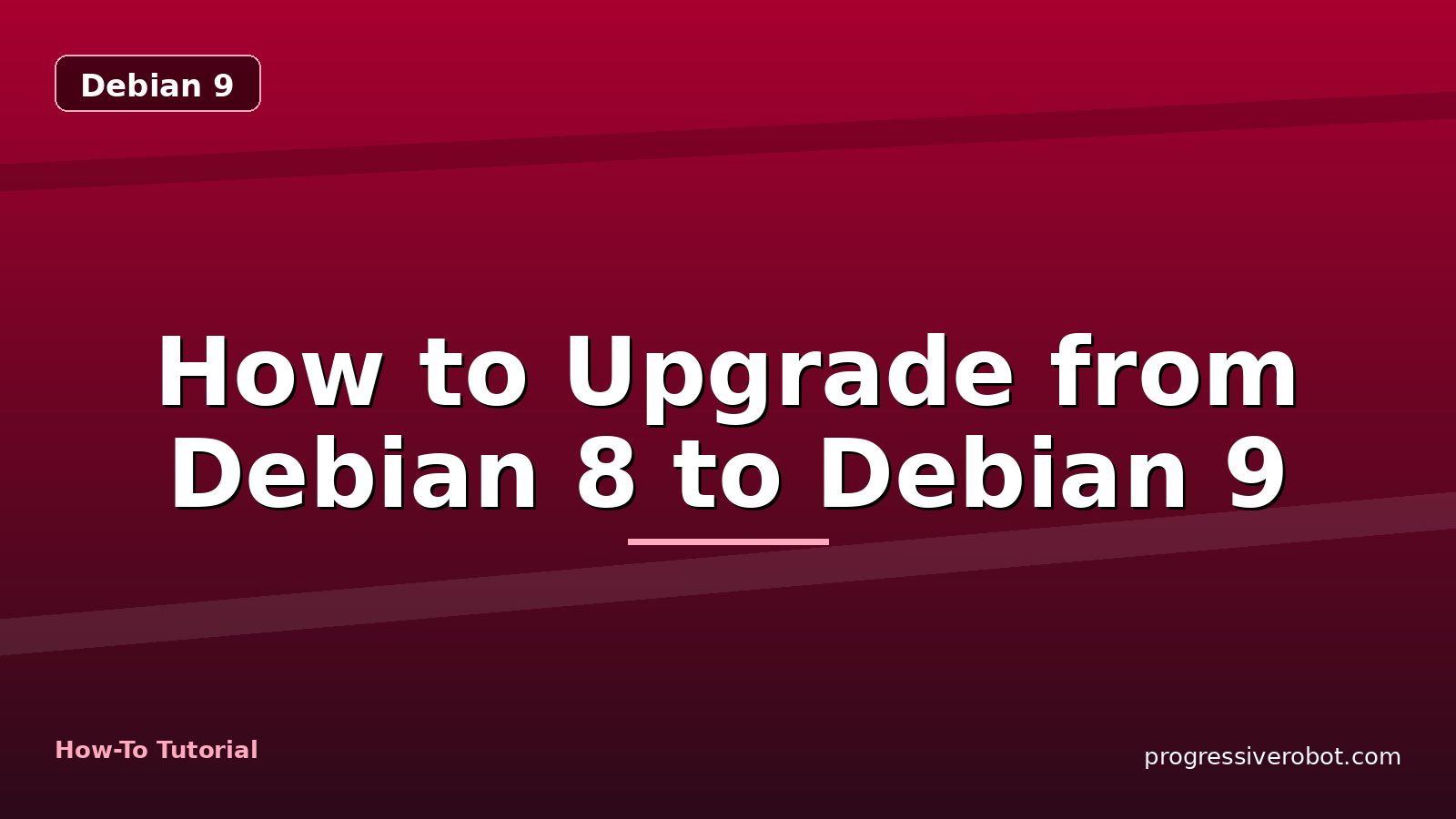 How to Upgrade from Debian 8 to Debian 9 — step-by-step Debian 9 tutorial on Progressive Robot