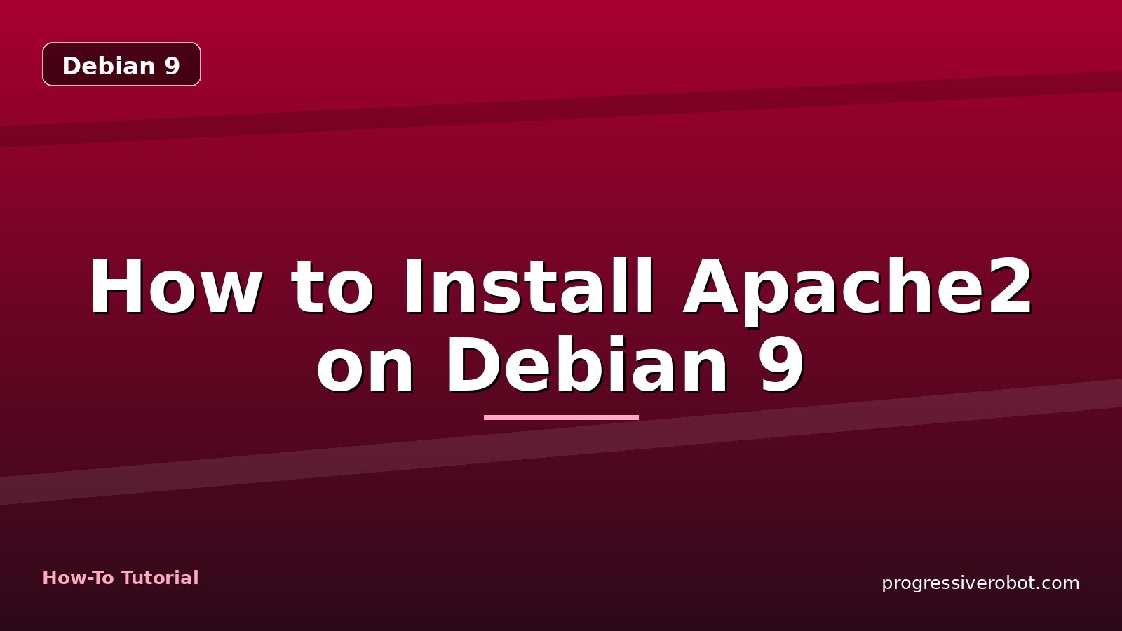 How to Install Apache2 on Debian 9 — step-by-step Debian 9 tutorial on Progressive Robot