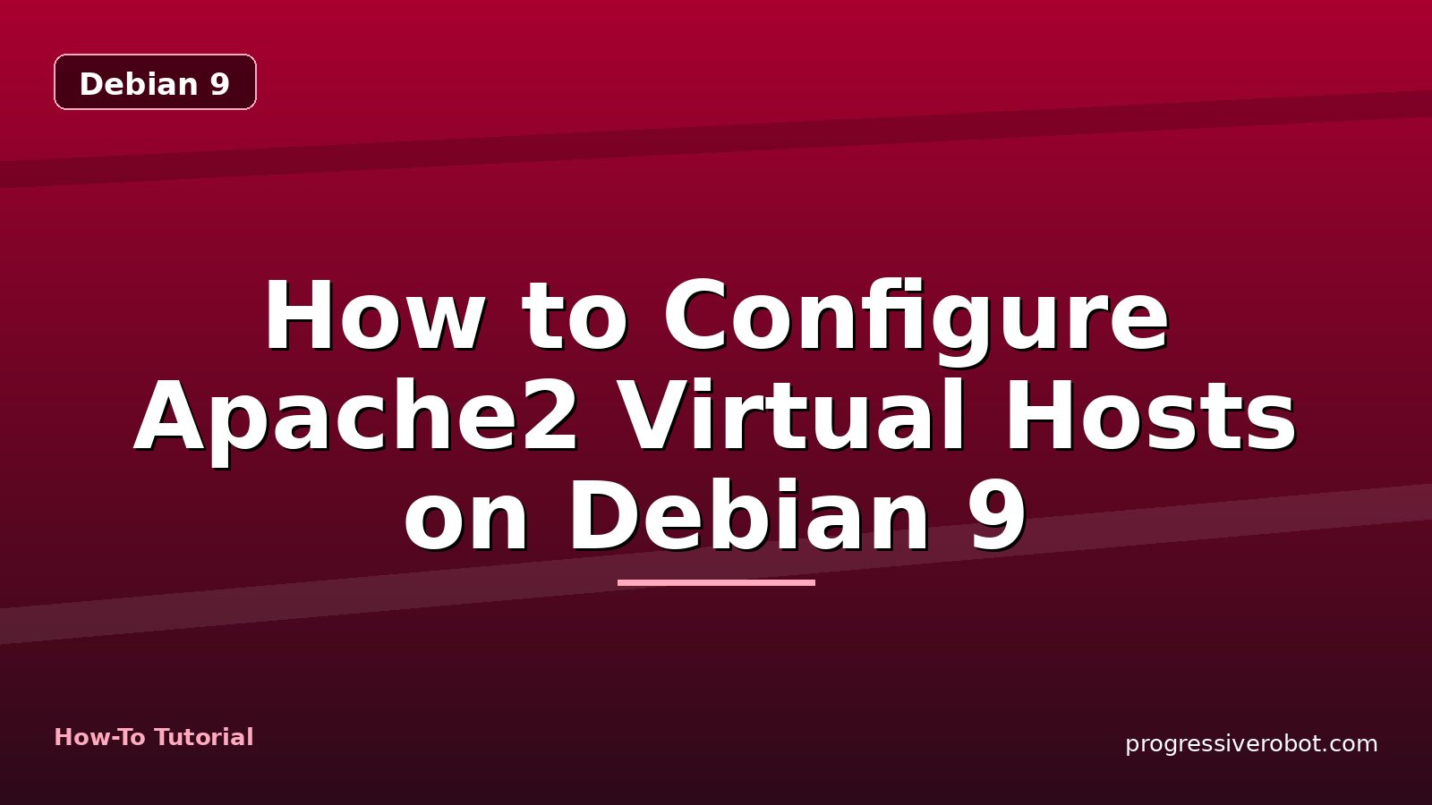 How to Configure Apache2 Virtual Hosts on Debian 9 — step-by-step Debian 9 tutorial on Progressive Robot