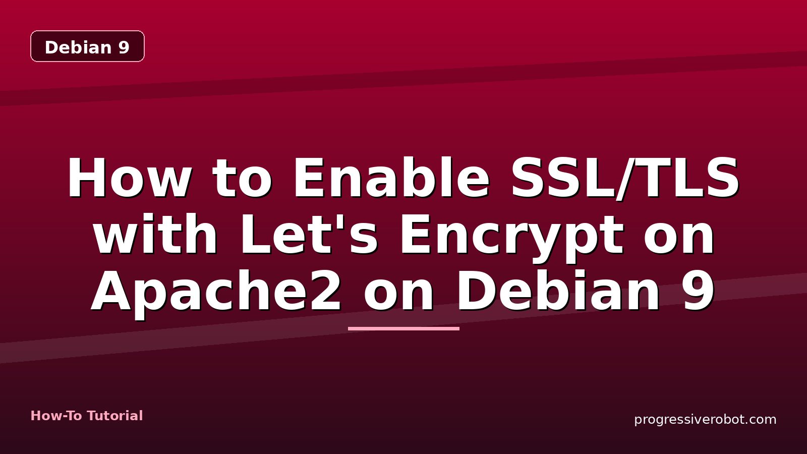 How to Enable SSL/TLS with Let's Encrypt on Apache2 on Debian 9 — step-by-step Debian 9 tutorial on Progressive Robot