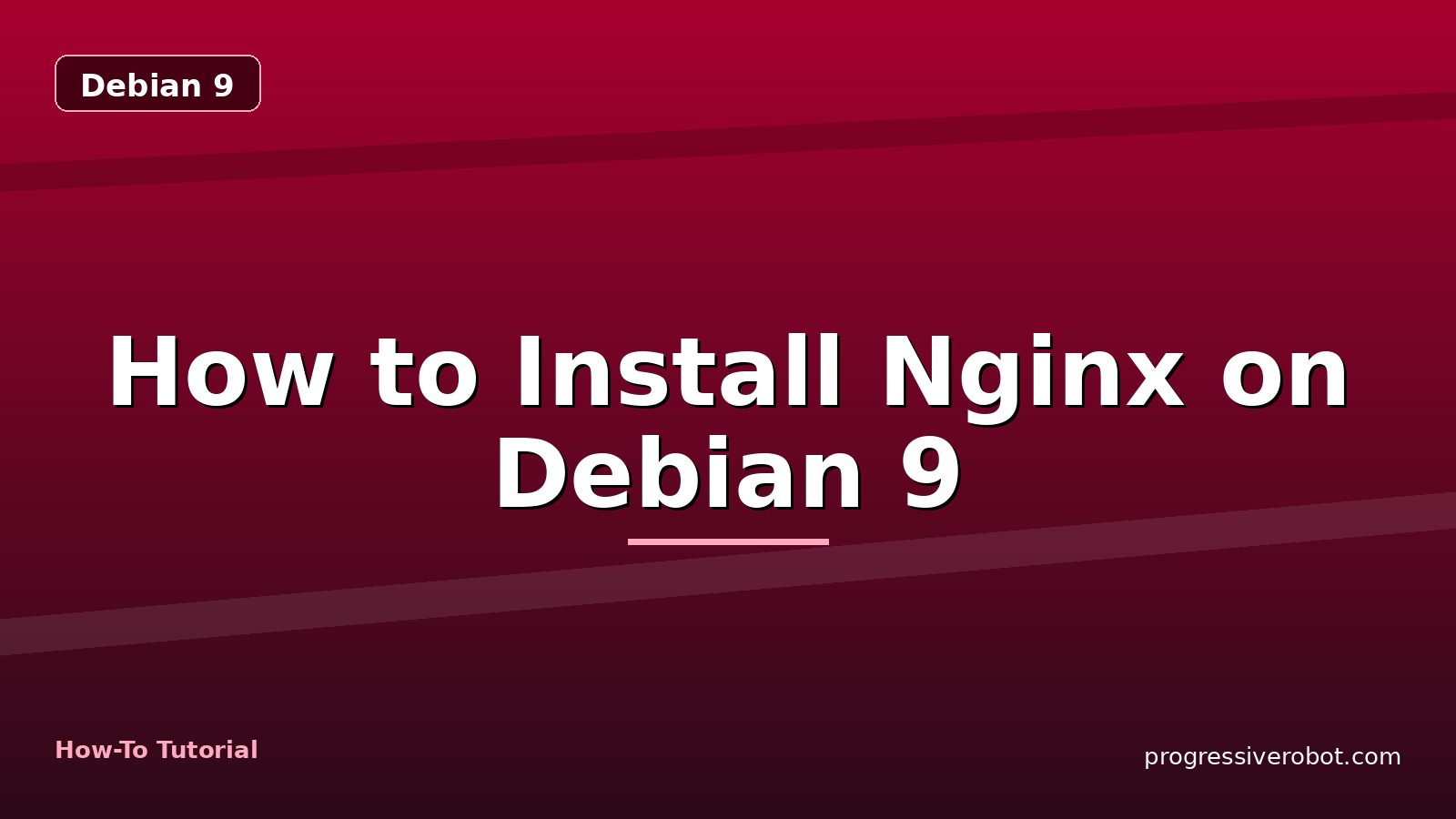 How to Install Nginx on Debian 9 — step-by-step Debian 9 tutorial on Progressive Robot