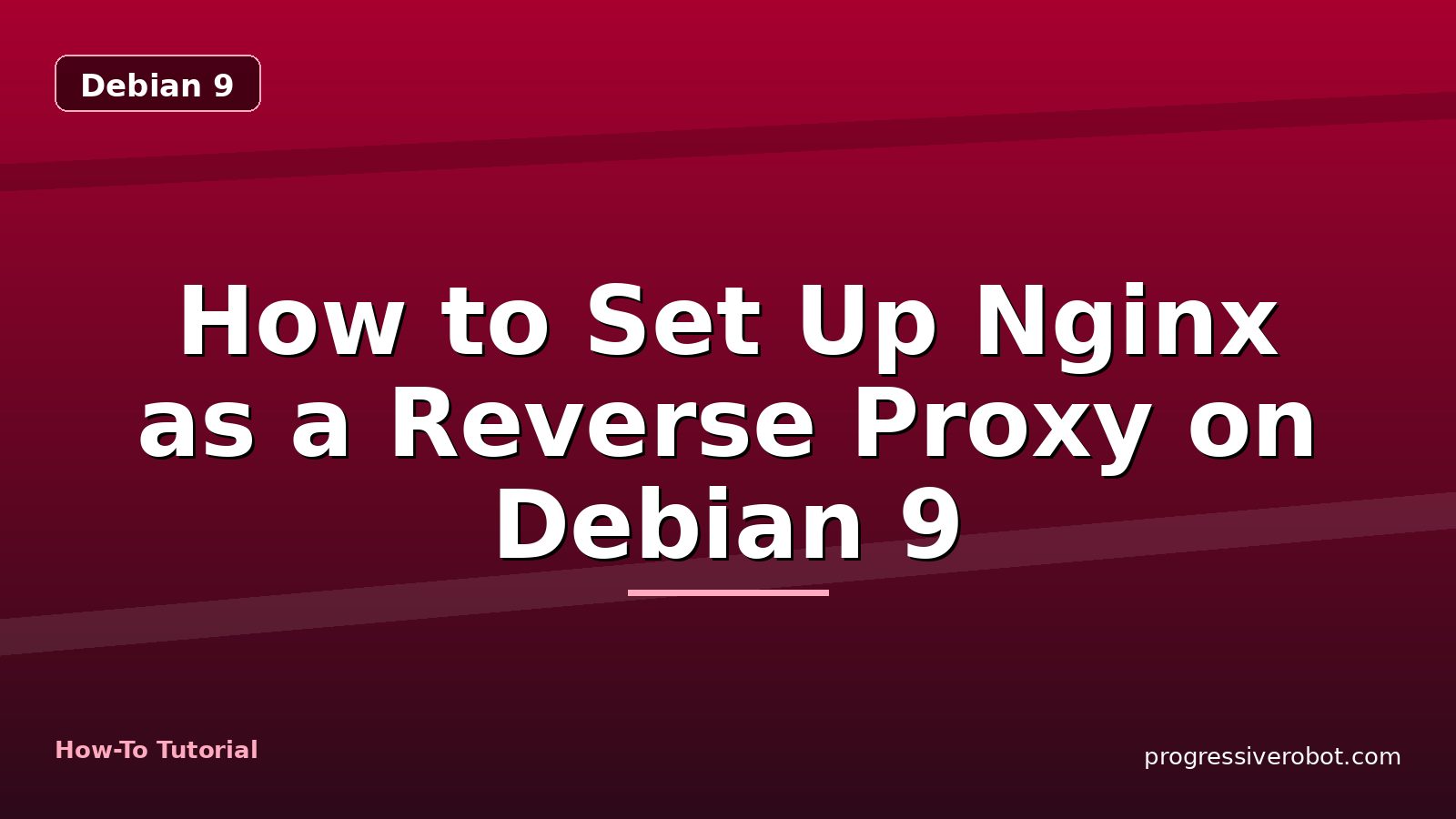 How to Set Up Nginx as a Reverse Proxy on Debian 9 — step-by-step Debian 9 tutorial on Progressive Robot