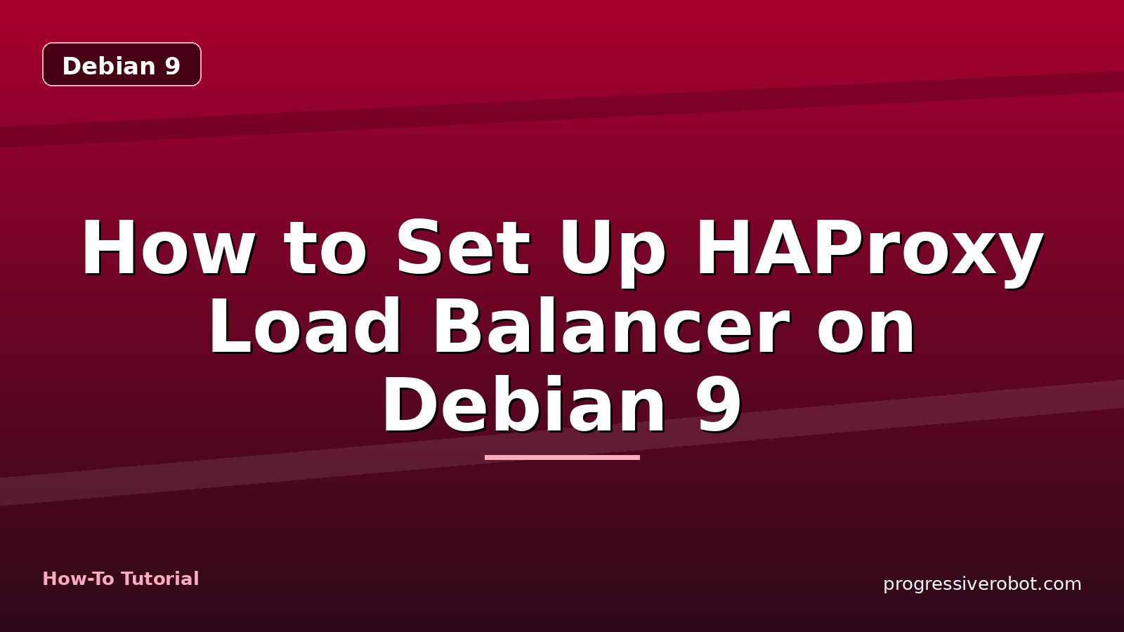 How to Set Up HAProxy Load Balancer on Debian 9 — step-by-step Debian 9 tutorial on Progressive Robot
