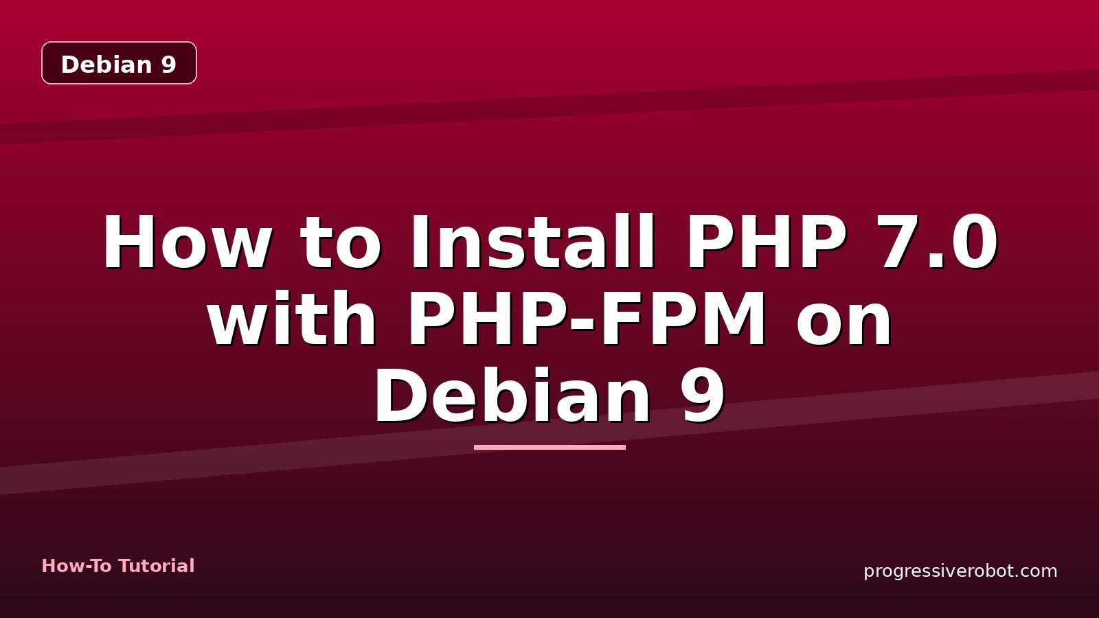 How to Install PHP 7.0 with PHP-FPM on Debian 9 — step-by-step Debian 9 tutorial on Progressive Robot