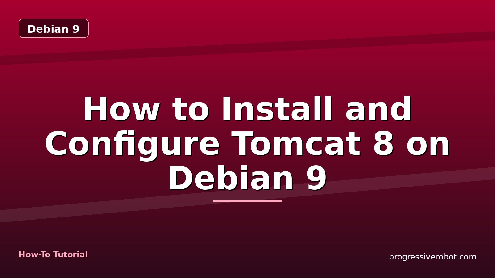 How to Install and Configure Tomcat 8 on Debian 9 — step-by-step Debian 9 tutorial on Progressive Robot