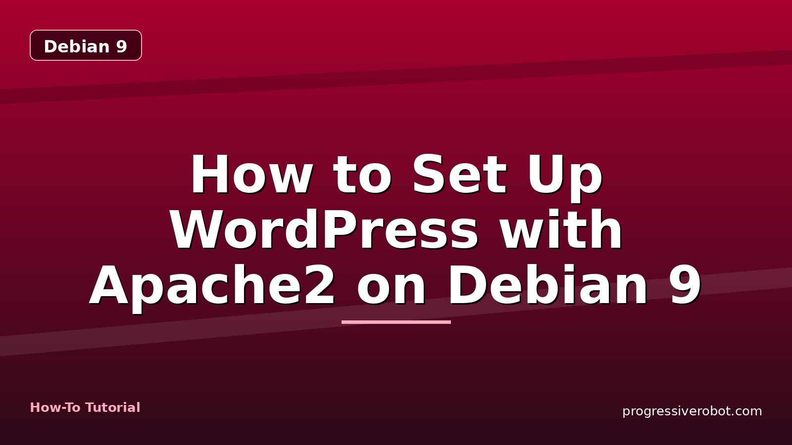 How to Set Up WordPress with Apache2 on Debian 9 — step-by-step Debian 9 tutorial on Progressive Robot