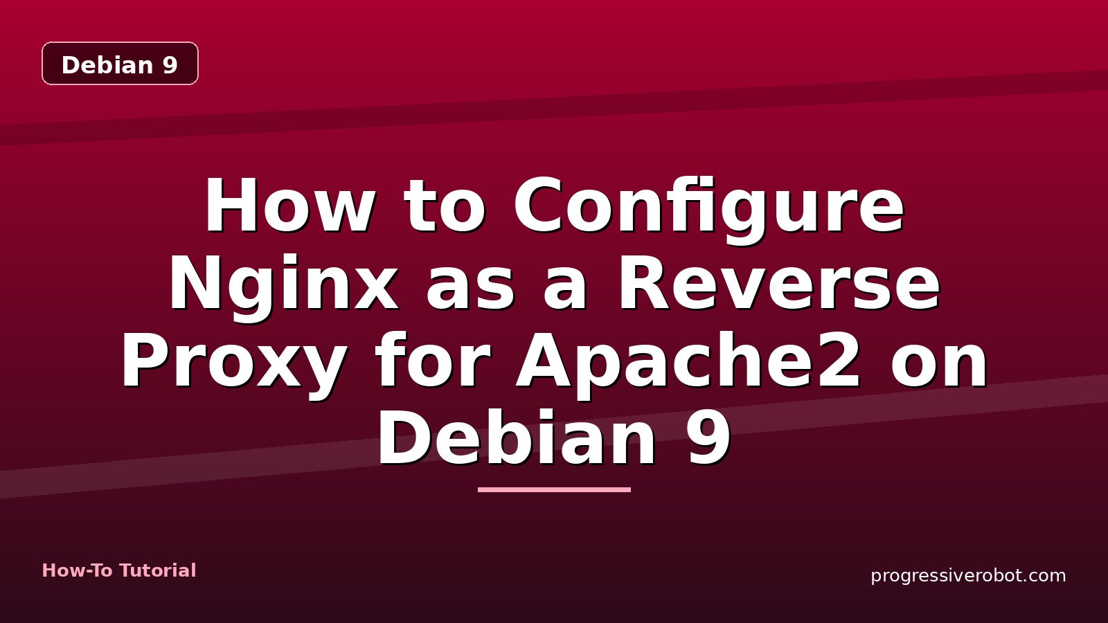How to Configure Nginx as a Reverse Proxy for Apache2 on Debian 9 — step-by-step Debian 9 tutorial on Progressive Robot