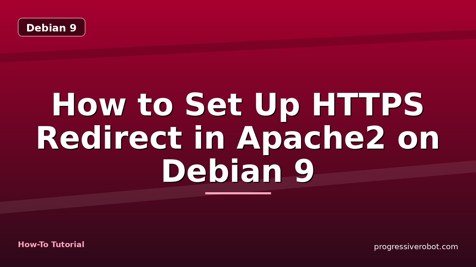 How to Set Up HTTPS Redirect in Apache2 on Debian 9 — step-by-step Debian 9 tutorial on Progressive Robot