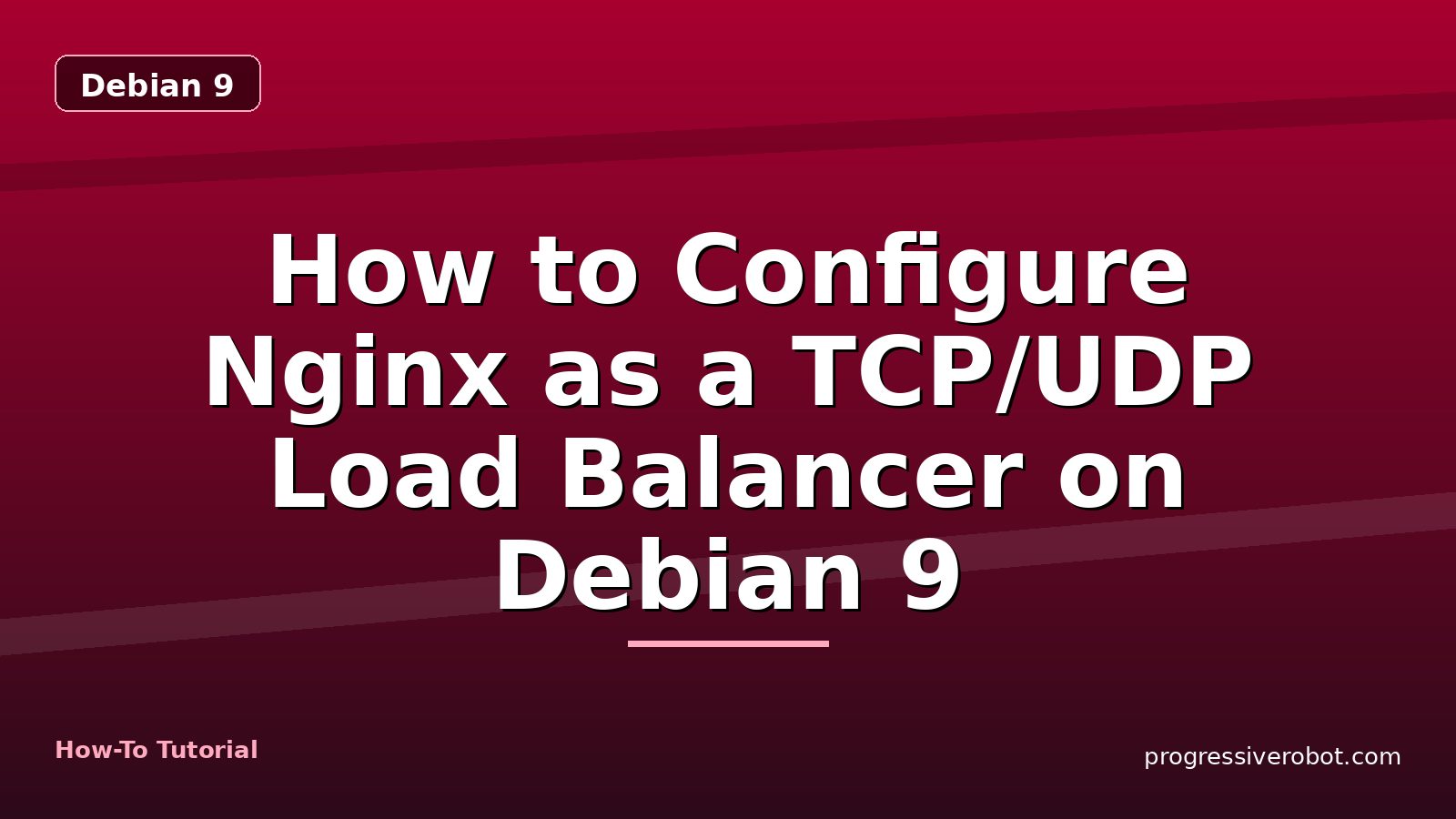 How to Configure Nginx as a TCP/UDP Load Balancer on Debian 9 — step-by-step Debian 9 tutorial on Progressive Robot