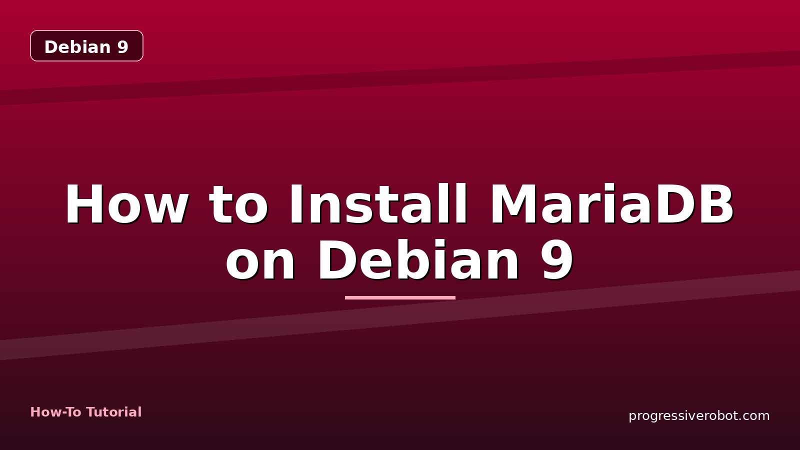 How to Install MariaDB on Debian 9 — step-by-step Debian 9 tutorial on Progressive Robot