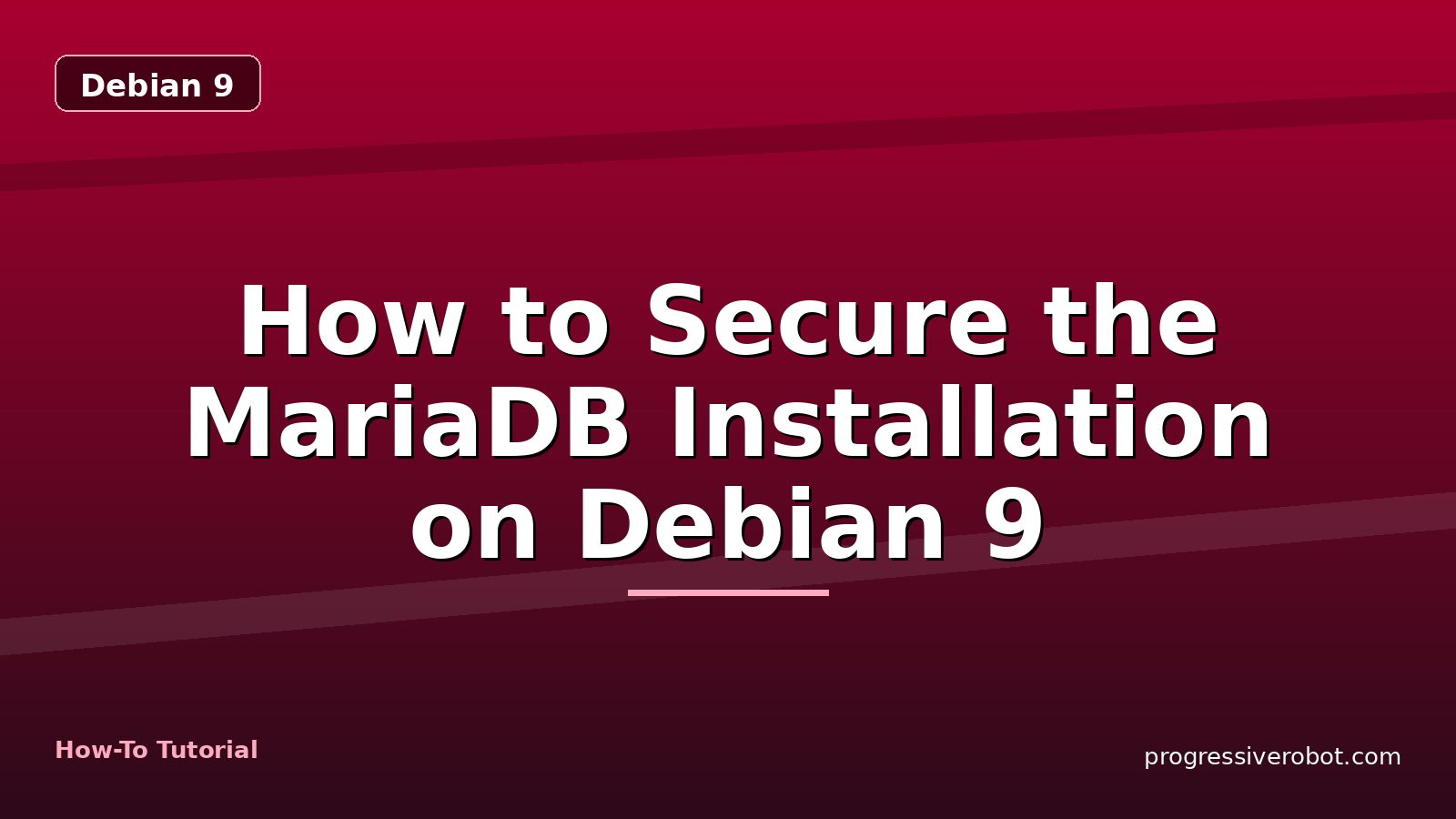 How to Secure the MariaDB Installation on Debian 9 — step-by-step Debian 9 tutorial on Progressive Robot