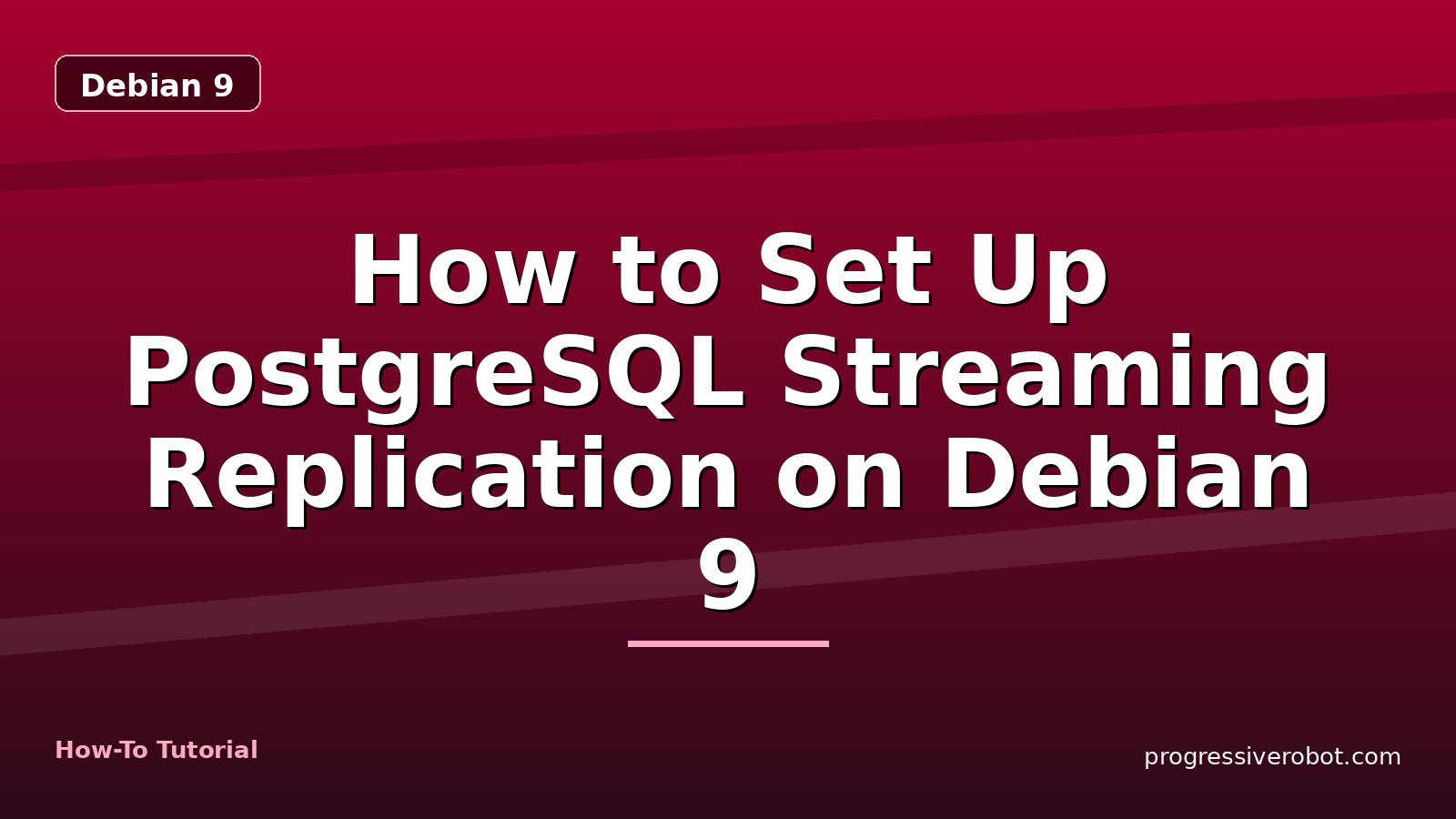 How to Set Up PostgreSQL Streaming Replication on Debian 9 — step-by-step Debian 9 tutorial on Progressive Robot
