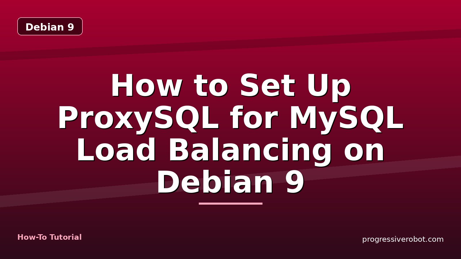 How to Set Up ProxySQL for MySQL Load Balancing on Debian 9 — step-by-step Debian 9 tutorial on Progressive Robot