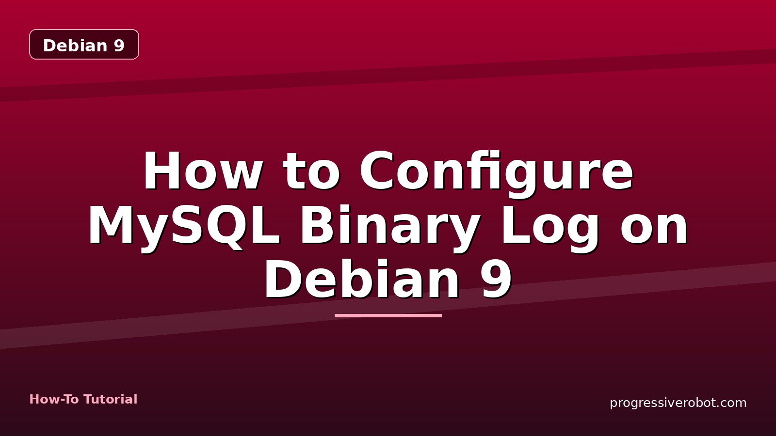 How to Configure MySQL Binary Log on Debian 9 — step-by-step Debian 9 tutorial on Progressive Robot