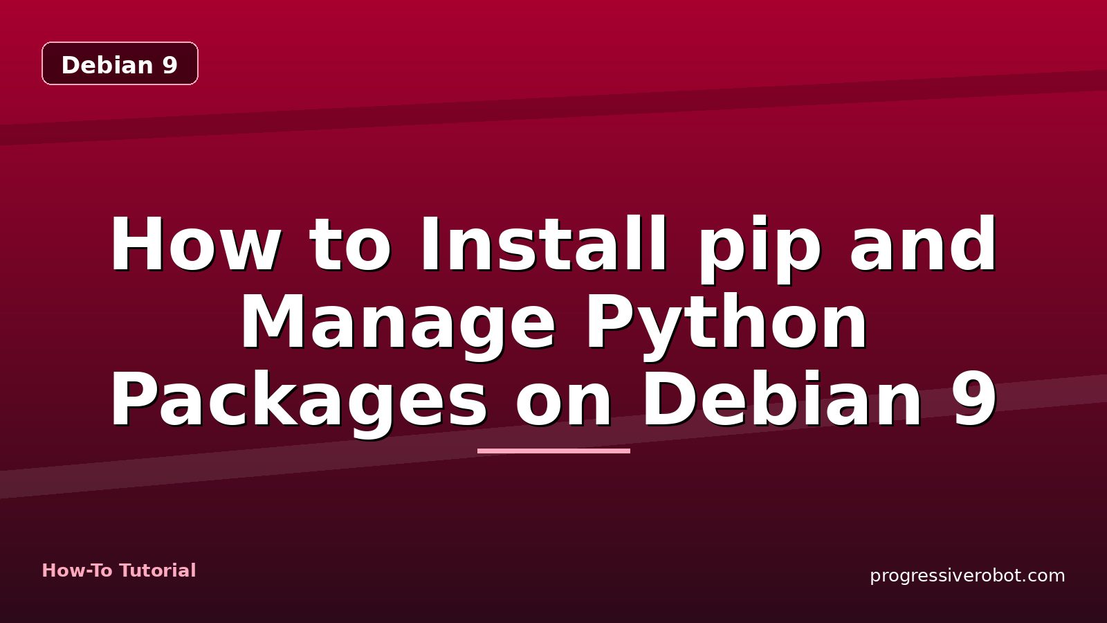 How to Install pip and Manage Python Packages on Debian 9 — step-by-step Debian 9 tutorial on Progressive Robot