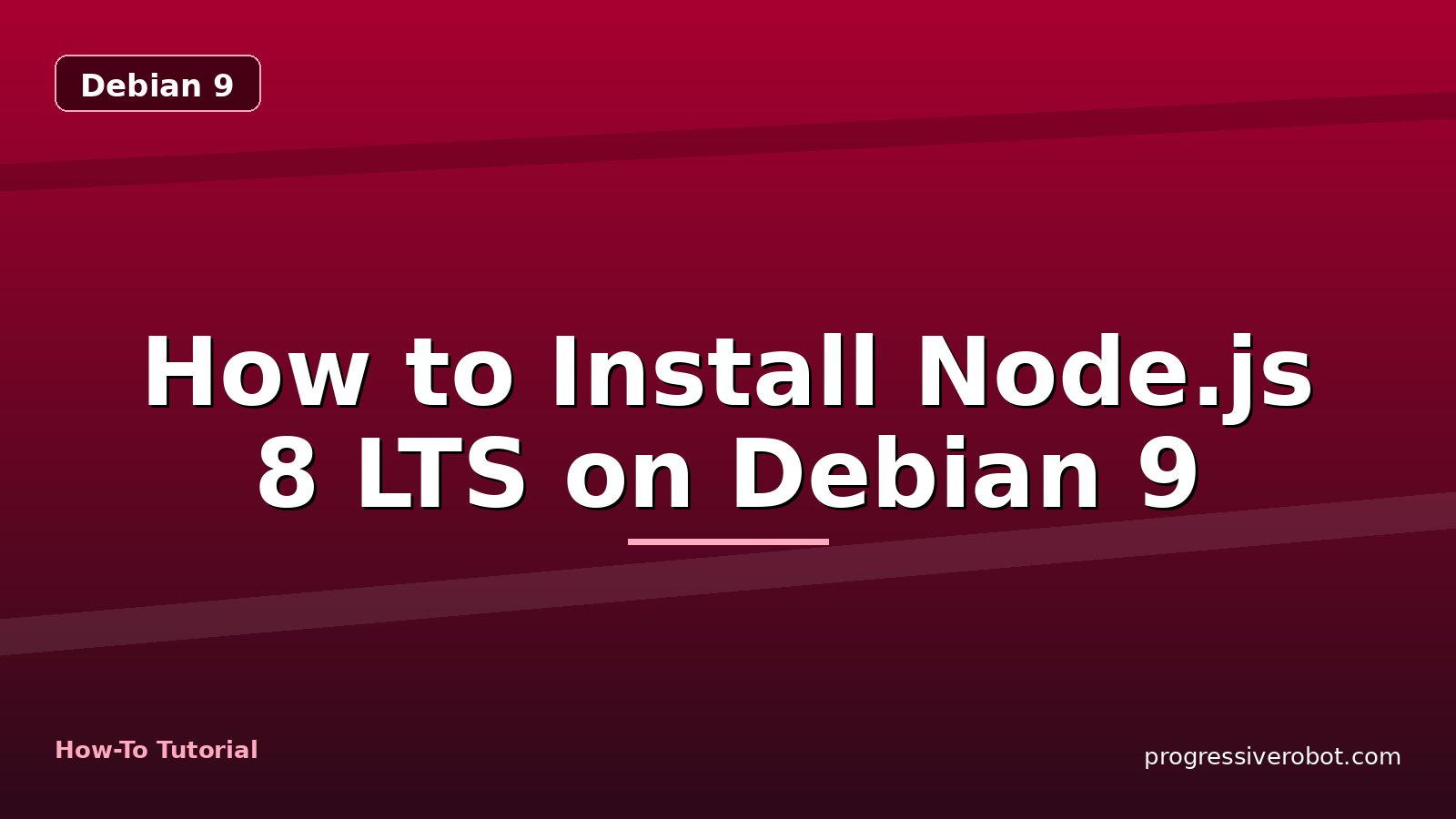 How to Install Node.js 8 LTS on Debian 9 — step-by-step Debian 9 tutorial on Progressive Robot