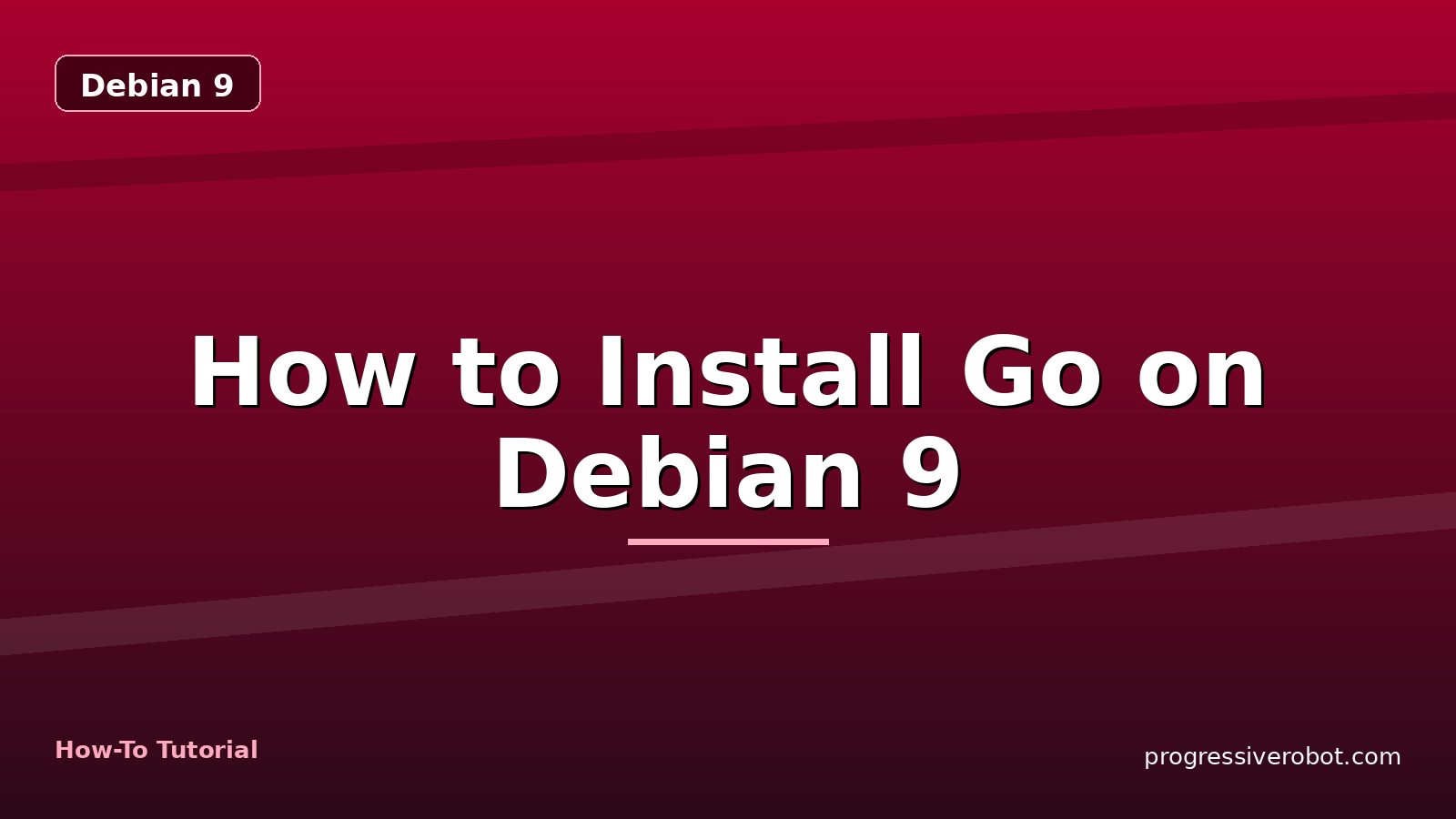 How to Install Go on Debian 9 — step-by-step Debian 9 tutorial on Progressive Robot