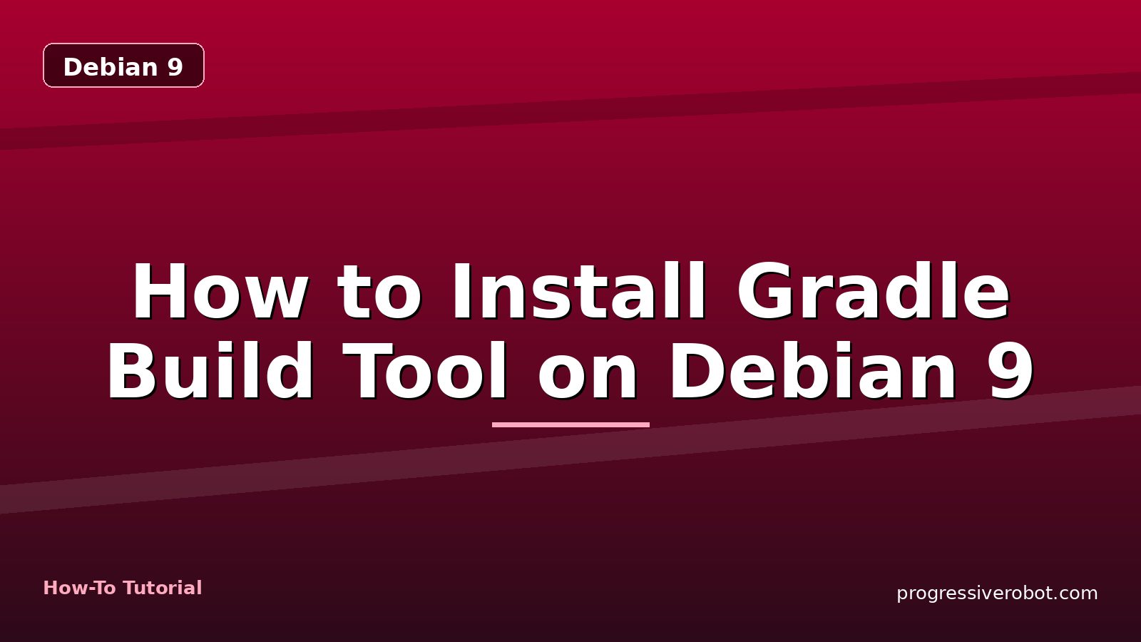 How to Install Gradle Build Tool on Debian 9 — step-by-step Debian 9 tutorial on Progressive Robot