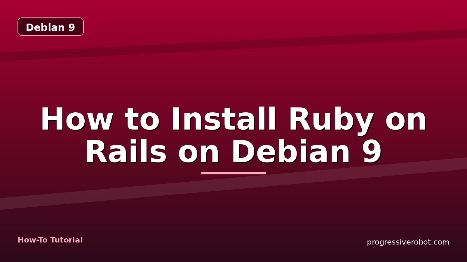 How to Install Ruby on Rails on Debian 9 — step-by-step Debian 9 tutorial on Progressive Robot