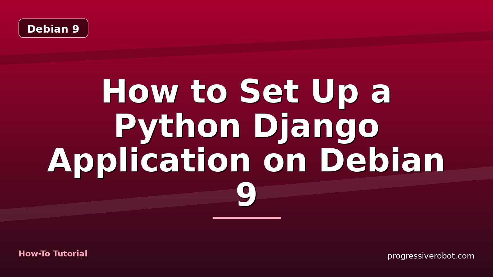 How to Set Up a Python Django Application on Debian 9 — step-by-step Debian 9 tutorial on Progressive Robot